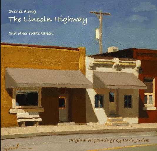 View Scenes along The Lincoln Highway and other roads taken by Original oil paintings by Karin Jurick