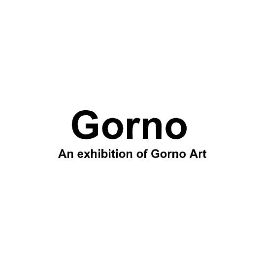 View Gorno An exhibition of Gorno Art by Bobbie Connolly