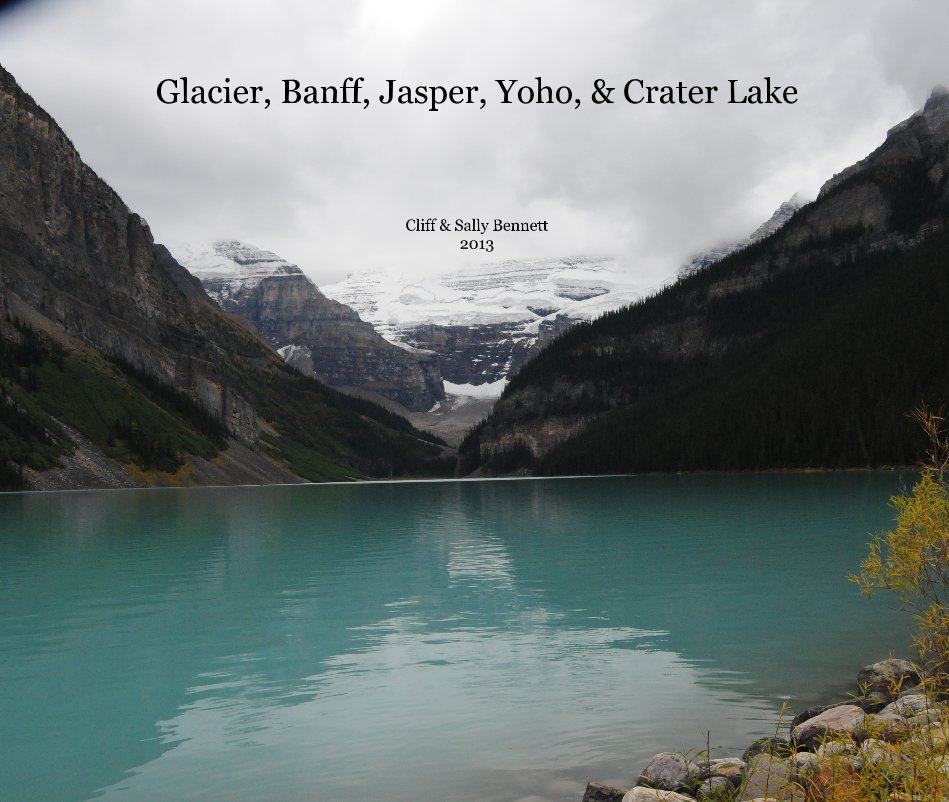 View Glacier, Banff, Jasper, Yoho, & Crater Lake by Cliff & Sally Bennett 2013
