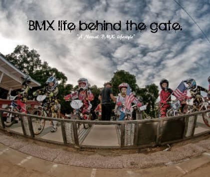 BMX life behind the gate. "A Norcal BMX lifestyle" book cover