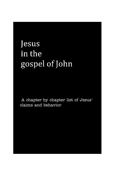 Bekijk Jesus in the gospel of John op A chapter by chapter list of Jesus' claims and behavior