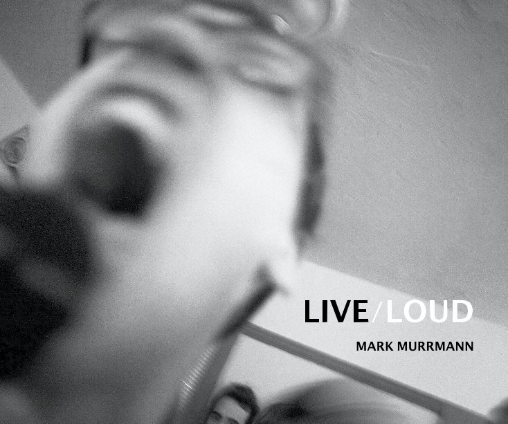 Bekijk LIVE/LOUD op Mark Murrmann