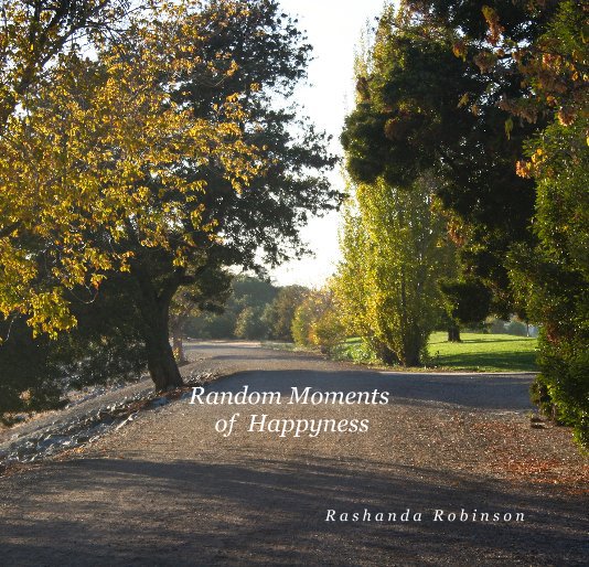 View Random Moments of Happyness by R a s h a n d a R o b i n s o n