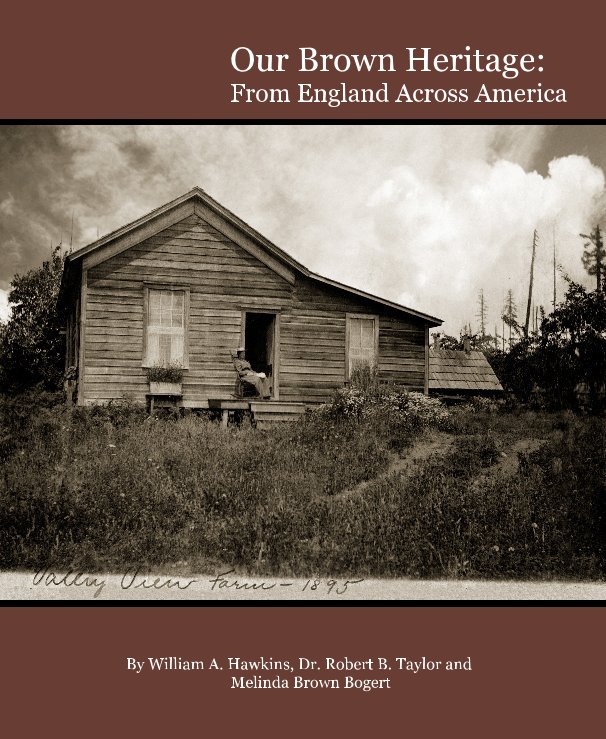 View Our Brown Heritage: From England Across America by William A. Hawkins, Dr. R. B. Taylor & Melinda Brown Bogert