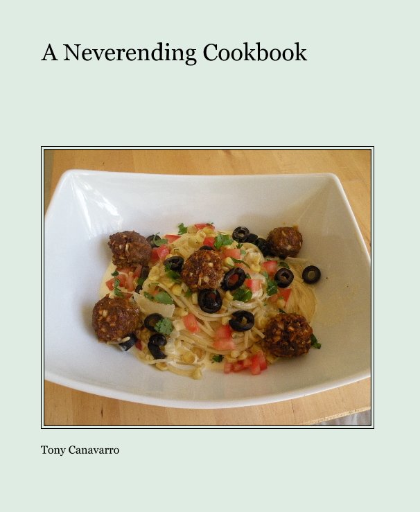 View A Neverending Cookbook by Tony Canavarro