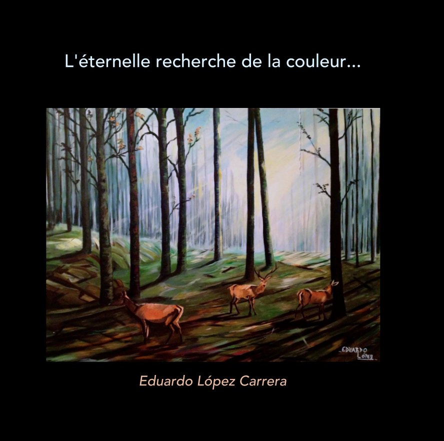 View L'éternelle recherche de la couleur... by Eduardo López Carrera
