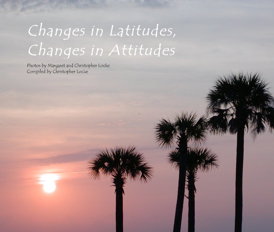 View Changes in Latitudes, Changes in Attitudes by Compiled by Christopher Locke