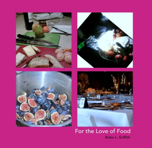 View For the Love of Food by Robin L. Griffith