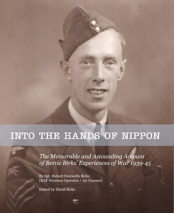 View INTO THE HANDS OF NIPPON by Sgt. Hubert Farewells Birks. Edited by David Birks.