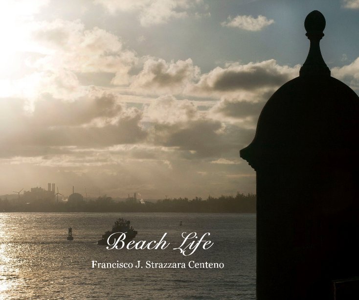 Ver Beach Life por Francisco J. Strazzara Centeno