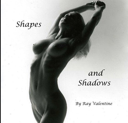 View Shapes and Shadows By Ray Valentine by Ray Urbaniak