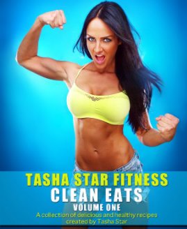 Tasha Star Fitness Clean Eats Volume One book cover