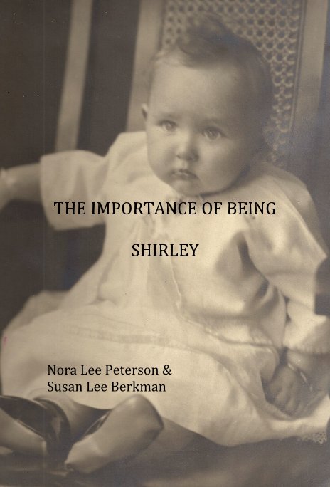 View THE IMPORTANCE OF BEING SHIRLEY by Nora Lee Peterson & Susan Lee Berkman