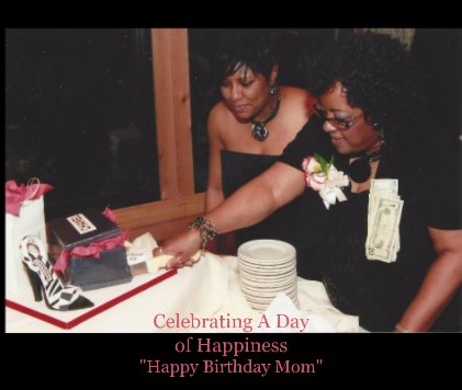 Celebrating A Day of Happiness "Happy Birthday Mom" book cover