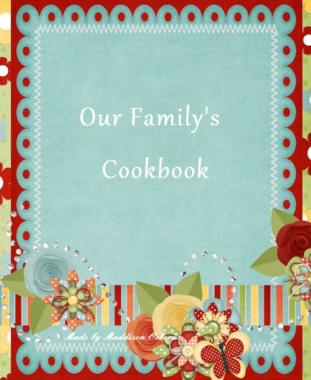 View Our Family's Cookbook by Maddison Osborn