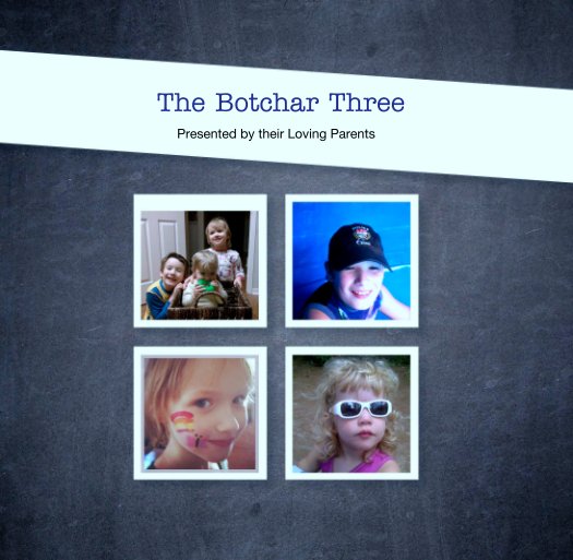 View The Botchar Three by Presented by their Loving Parents