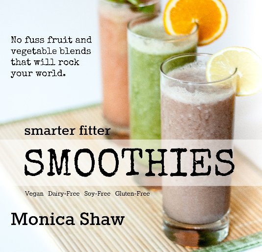 View Smarter Fitter Smoothies by Monica Shaw