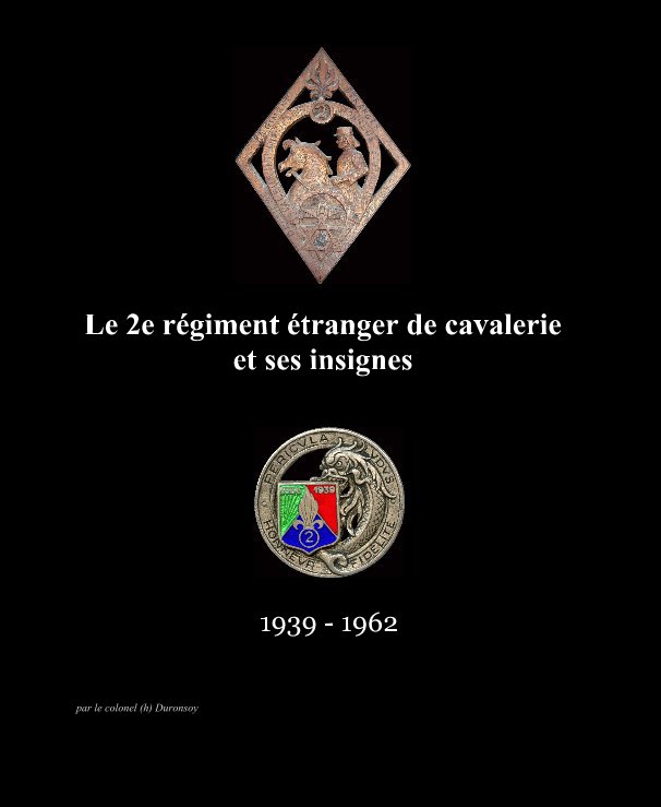 Visualizza Le 2e régiment étranger de cavalerie et ses insignes di par le colonel (h) Duronsoy