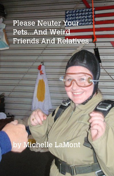 Bekijk Please Neuter Your Pets...And Weird Friends And Relatives op Michelle LaMont