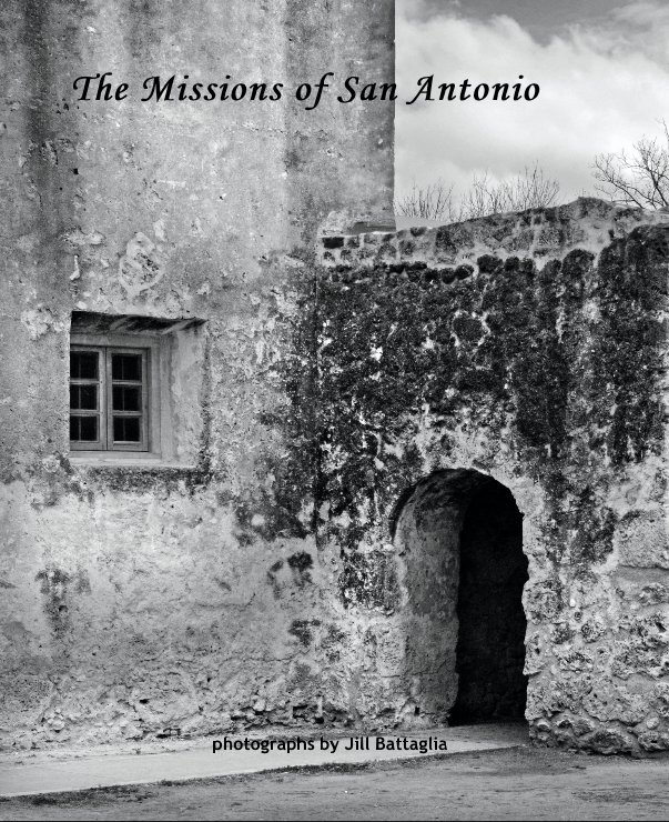Ver The Missions of San Antonio por photographs by Jill Battaglia