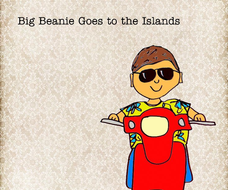 View Big Beanie Goes to the Islands by LydiaJo