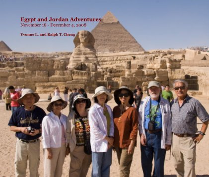 Egypt and Jordan Adventures November 18 - December 4, 2008 Yvonne L. and Ralph T. Cheng book cover