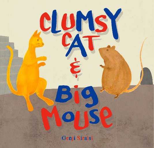 Visualizza Clumsy Cat & Big Mouse di Genji Siraisi