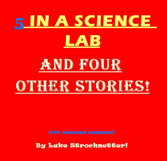 Ver 5 IN A SCIENCE LAB AND FOUR OTHER STORIES! por Luke Strochnetter!