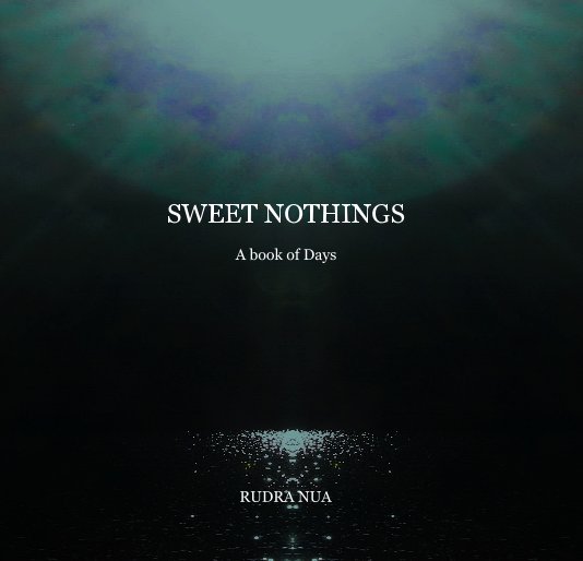 Ver SWEET NOTHINGS A book of Days por RUDRA NUA
