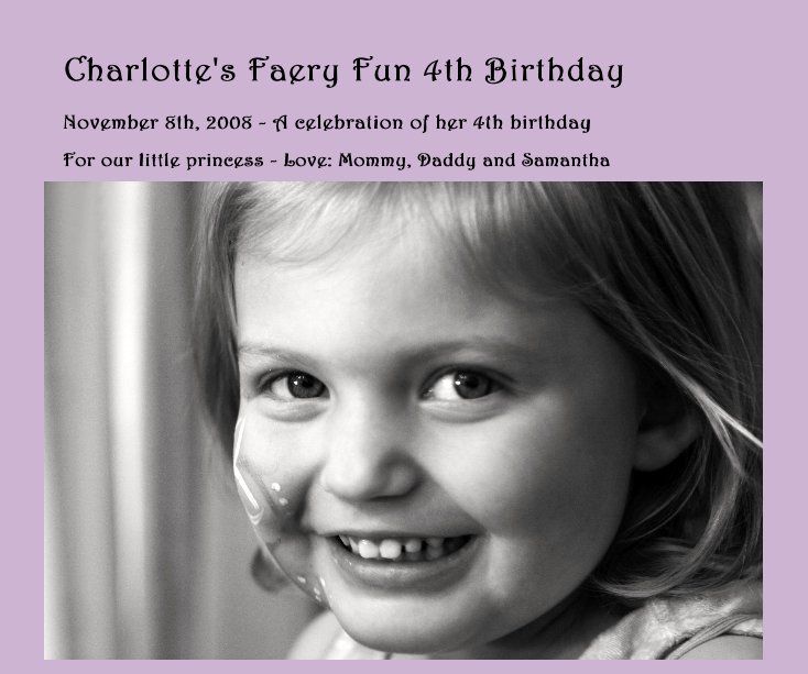 View Charlotte's Faery Fun 4th Birthday by For our little princess - Love: Mommy, Daddy and Samantha