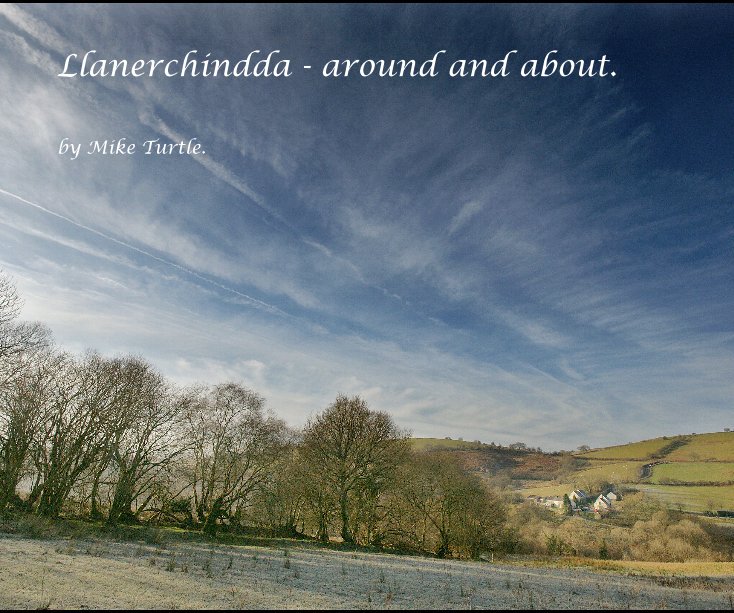 View Llanerchindda - around and about. by Mike Turtle.