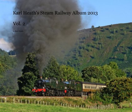 Karl Heath's Steam Railway Album 2013 Vol. 2 book cover