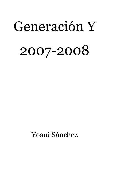 View Generacion Y 2007-2008 by Yoani Sanchez