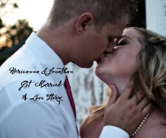 Brieanna & Jonathan Get Married: A Love Story book cover