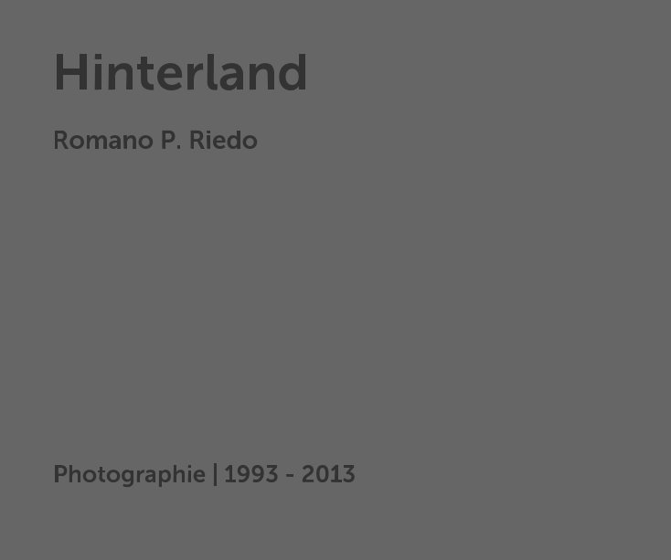 View Hinterland by Romano P. Riedo | 1993 - 2013