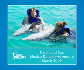 Karen and Sue Mexico Dolphin Adventure March 2009 book cover