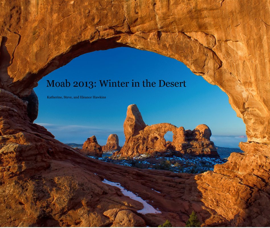 Ver Moab 2013: Winter in the Desert por Katherine, Steve, and Eleanor Hawkins