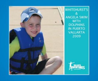 WHITEHURST'S & ANGELA SWIM DOLPHINS IN PUERTO VALLARTA 2009 book cover