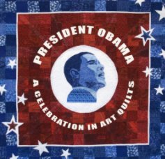 President Obama: A Celebration in Art Quilts book cover