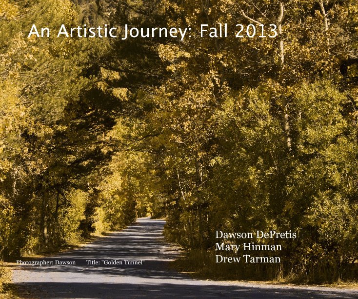 Ver An Artistic Journey: Fall 2013 por Dawson DePretis, Mary Hinman, & Drew Tarman