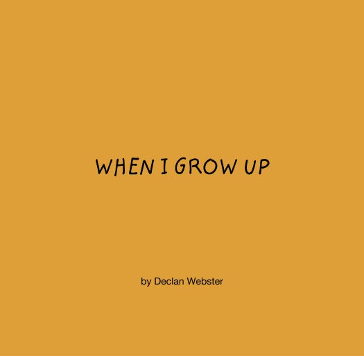 View WHEN I GROW UP by Declan Webster