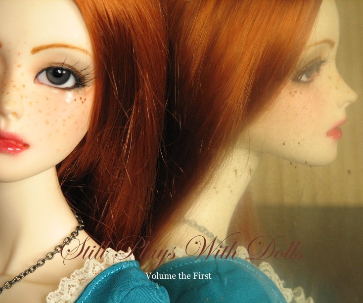 View Still Plays With Dolls Volume the First by Stephanie Nelson