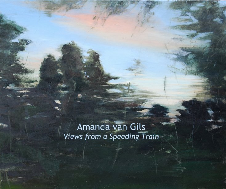 View Amanda van Gils Views from a Speeding Train by Amanda van Gils