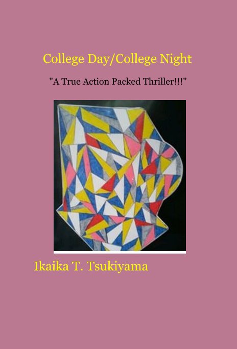 View College Day/College Night "A True Action Packed Thriller!!!" by Ikaika T. Tsukiyama