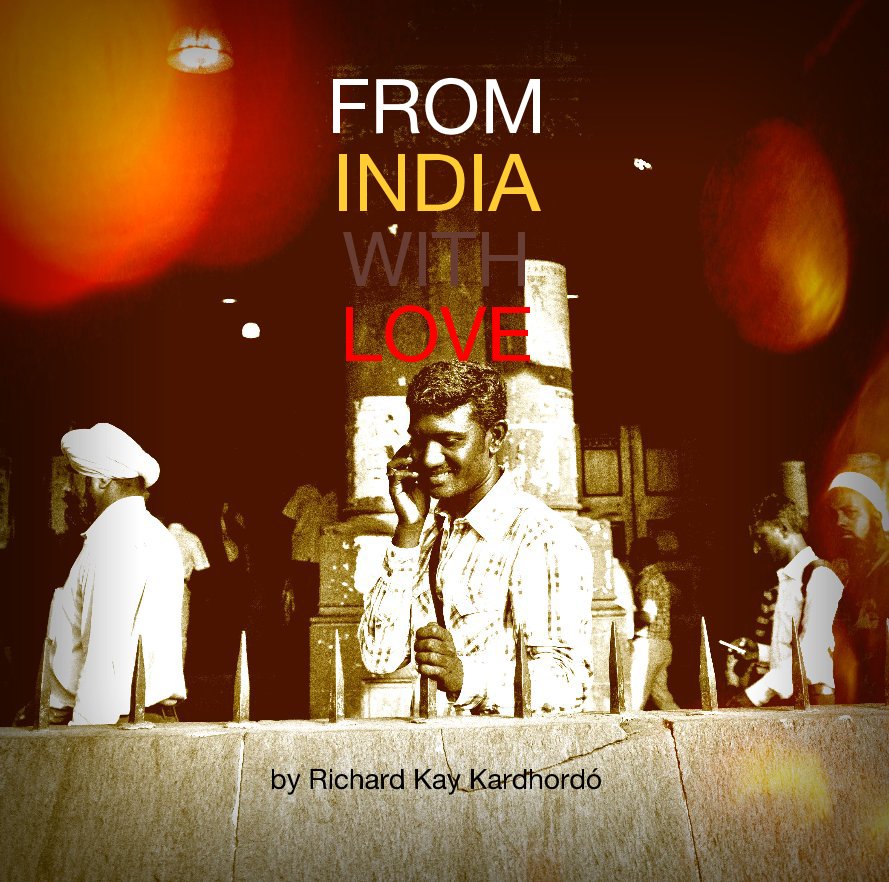 View FROM INDIA WITH LOVE by Richard Kay Kardhordó