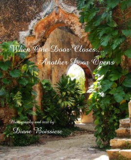 When One Door Closes.... Another Door Opens Photography and text by Diane Boissiere book cover