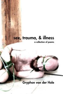 sex, trauma, & illness a collection of poems book cover