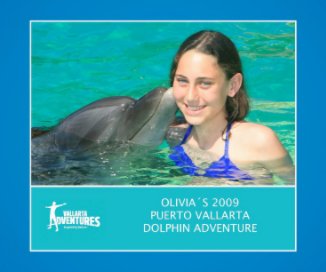 Olivia's 2009 Puerto Vallarta Dolphin Adventure book cover