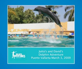 Jutta's and David's Dolphin Adventure Puerto Vallarta March 3, 2009 book cover