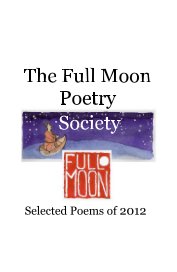 The Full Moon Poetry Society Selected Poems of 2012 book cover